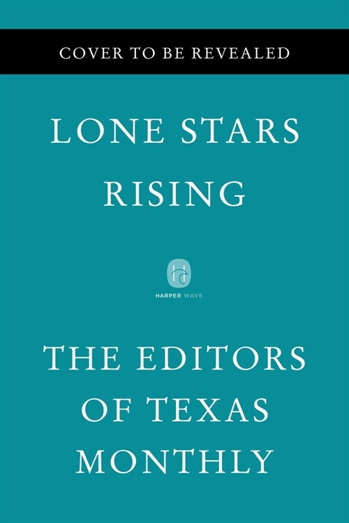 Lone Stars Rising: The Fifty People Who Turned Texas Into the Fastest-Growing, Most Exciting, And, Sometimes, Most Exasperating State in (Hardcover)