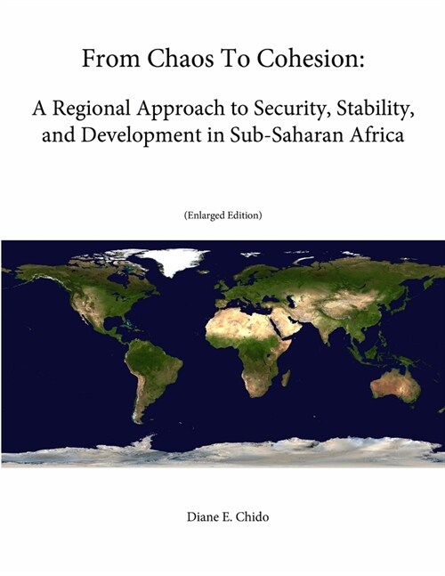 From Chaos To Cohesion: A Regional Approach to Security, Stability, and Development in Sub-Saharan Africa (Enlarged Edition) (Paperback)