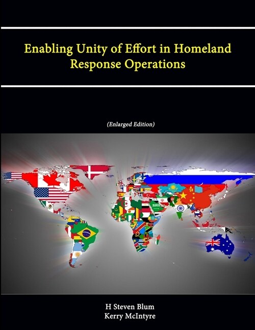 Enabling Unity of Effort in Homeland Response Operations (Enlarged Edition) (Paperback)