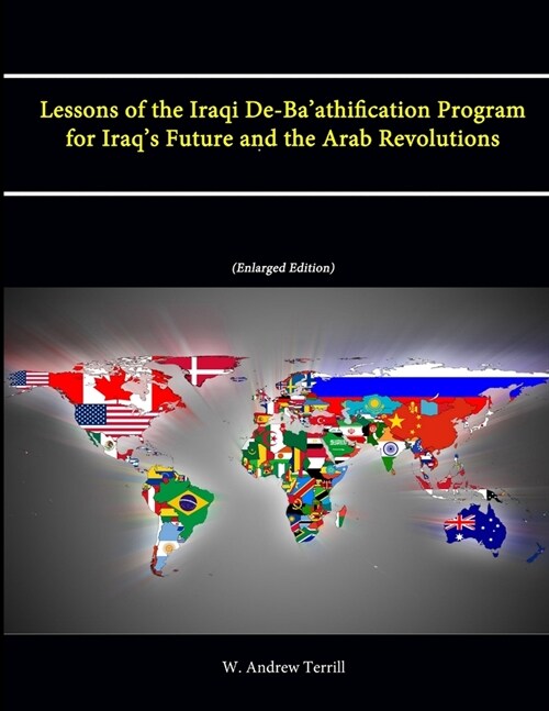 Lessons of the Iraqi De-Baathification Program for Iraqs Future and the Arab Revolutions (Enlarged Edition) (Paperback)