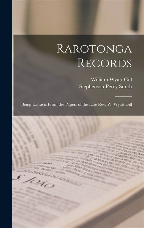 Rarotonga Records: Being Extracts From the Papers of the Late Rev. W. Wyatt Gill (Hardcover)