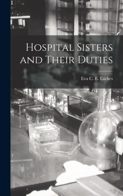 Hospital Sisters and Their Duties (Hardcover)