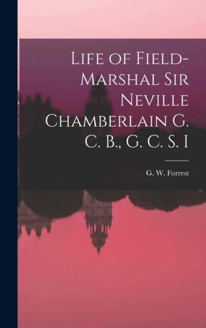 Life of Field-Marshal Sir Neville Chamberlain G. C. B., G. C. S. I (Hardcover)