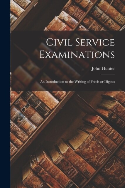 Civil Service Examinations: An Introduction to the Writing of Pr?is or Digests (Paperback)
