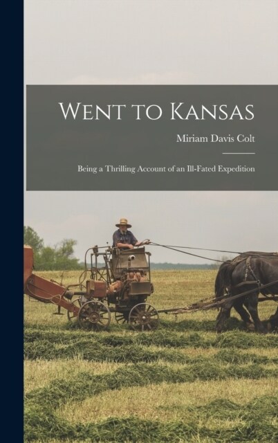 Went to Kansas: Being a Thrilling Account of an Ill-fated Expedition (Hardcover)