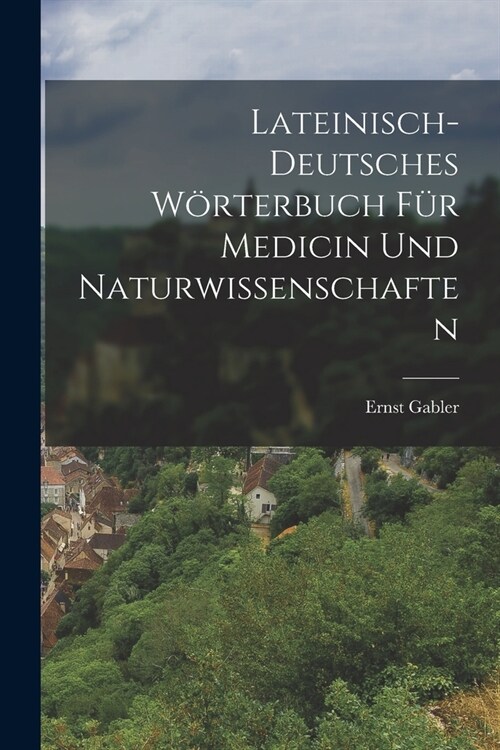 Lateinisch-Deutsches W?terbuch f? Medicin und Naturwissenschaften (Paperback)