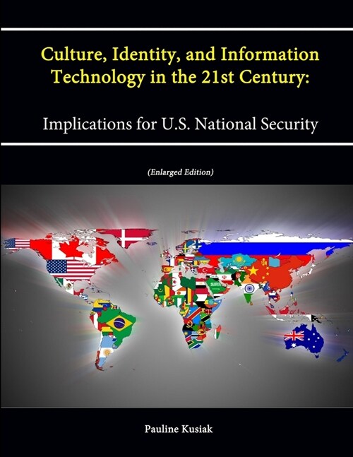 Culture, Identity, and Information Technology in the 21st Century: Implications for U.S. National Security (Enlarged Edition) (Paperback)