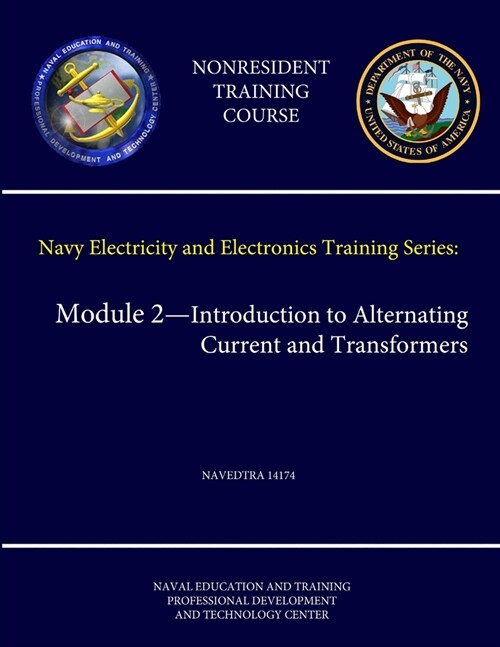 Navy Electricity and Electronics Training Series: Module 2 - Introduction to Alternating Current and Transformers - NAVEDTRA 14174 (Nonresident Traini (Paperback)