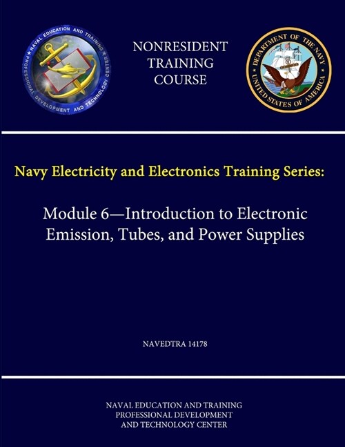 Navy Electricity and Electronics Training Series: Module 6 - Introduction to Electronic Emission, Tubes, and Power Supplies - NAVEDTRA 14178 - (Nonres (Paperback)