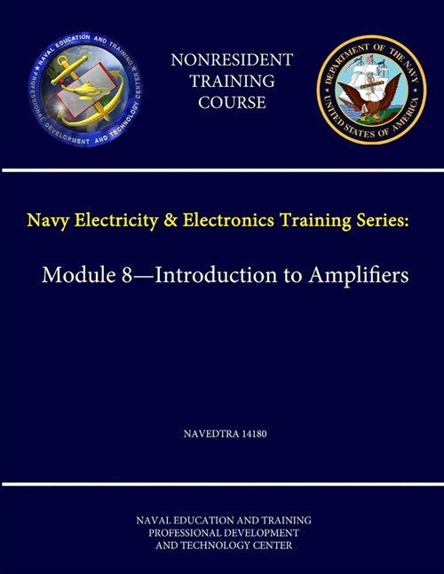 Navy Electricity and Electronics Training Series: Module 8 - Introduction to Amplifiers - NAVEDTRA 14180 - (Nonresident Training Course) (Paperback)