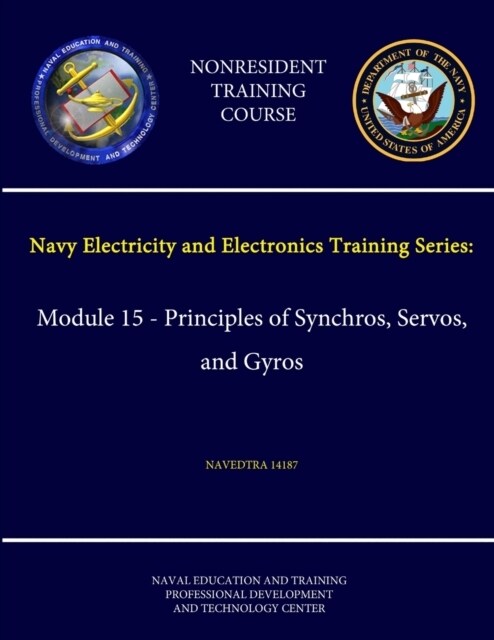 Navy Electricity and Electronics Training Series: Module 15 - Principles of Synchros, Servos, and Gyros - NAVEDTRA 14187 - (Nonresident Training Cours (Paperback)