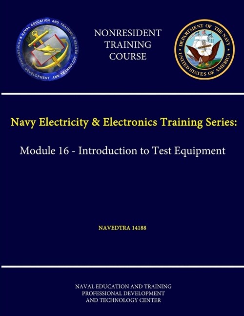 Navy Electricity & Electronics Training Series: Module 16 - Introduction to Test Equipment - NAVEDTRA 14188 - (Nonresident Training Course) (Paperback)