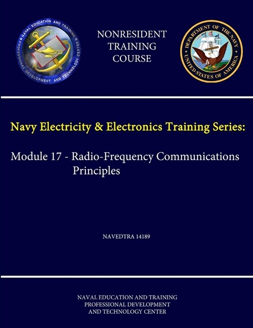 Navy Electricity & Electronics Training Series: Module 17 - Radio-Frequency Communications Principles NAVEDTRA 14189 - (Nonresident Training Course) (Paperback)