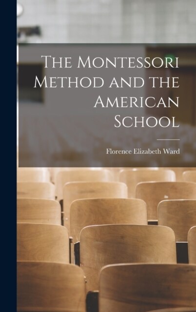 The Montessori Method and the American School (Hardcover)