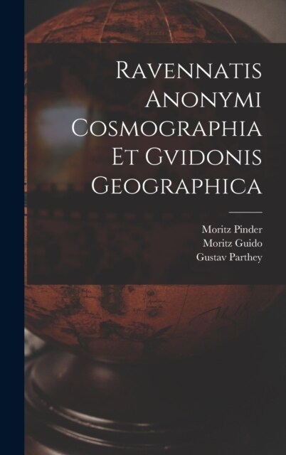 Ravennatis Anonymi Cosmographia Et Gvidonis Geographica (Hardcover)