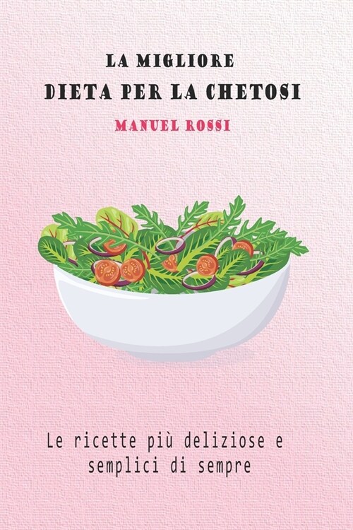 La migliore dieta per la chetosi: Le ricette pi?deliziose e semplici di sempre (Paperback)