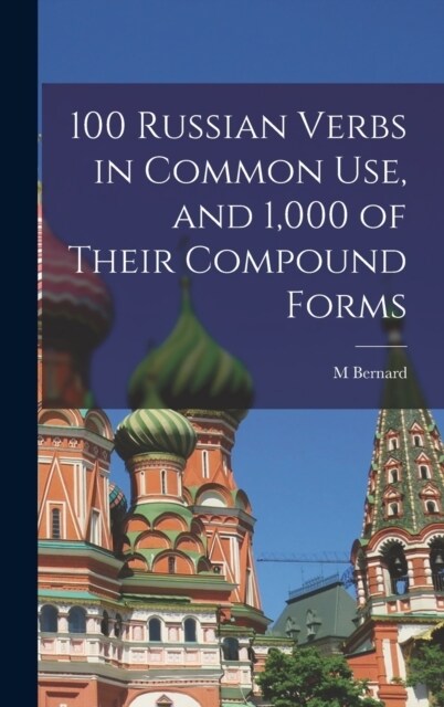 100 Russian Verbs in Common Use, and 1,000 of Their Compound Forms (Hardcover)