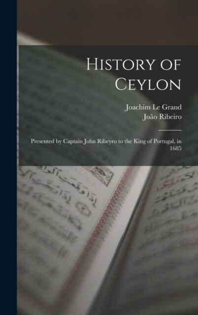 History of Ceylon: Presented by Captain John Ribeyro to the King of Portugal, in 1685 (Hardcover)