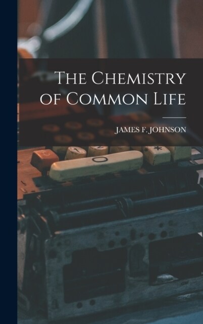 The Chemistry of Common Life (Hardcover)