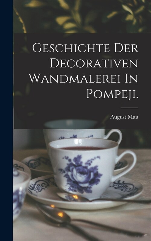 Geschichte Der Decorativen Wandmalerei In Pompeji. (Hardcover)