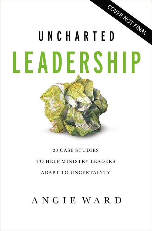 Uncharted Leadership: 20 Case Studies to Help Ministry Leaders Adapt to Uncertainty (Paperback)