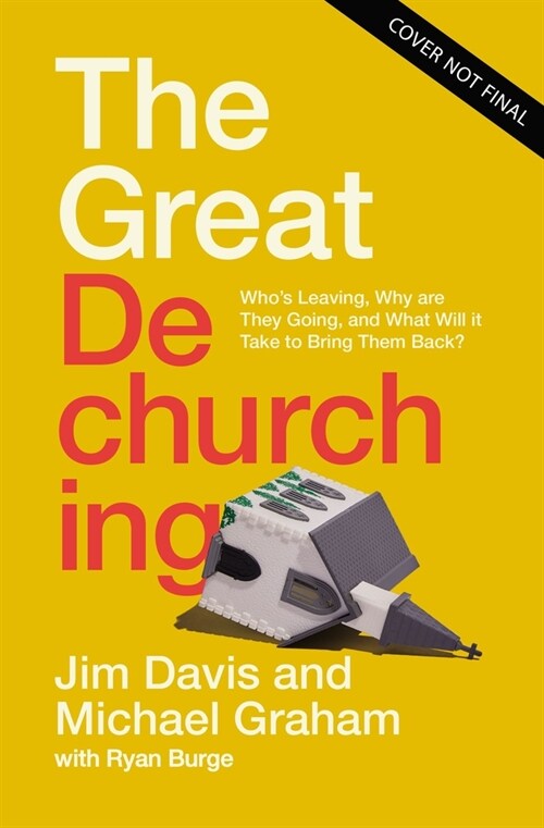 The Great Dechurching: Whos Leaving, Why Are They Going, and What Will It Take to Bring Them Back? (Hardcover)
