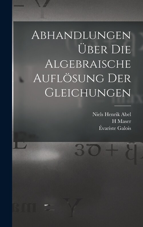 Abhandlungen ?er die algebraische Aufl?ung der Gleichungen (Hardcover)