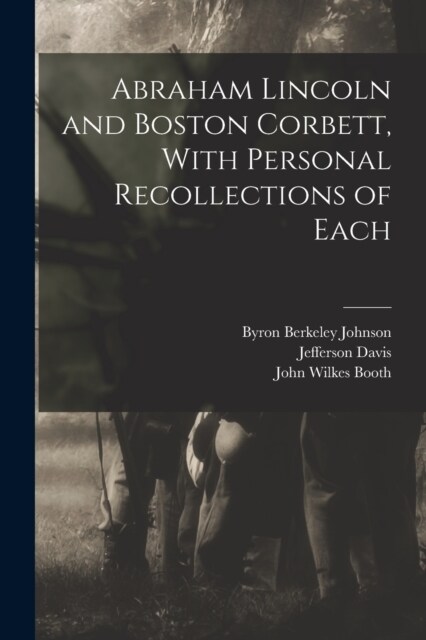 Abraham Lincoln and Boston Corbett, With Personal Recollections of Each (Paperback)