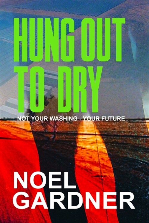 Hung Out to Dry: Not Your Washing, but Your Future (Paperback)