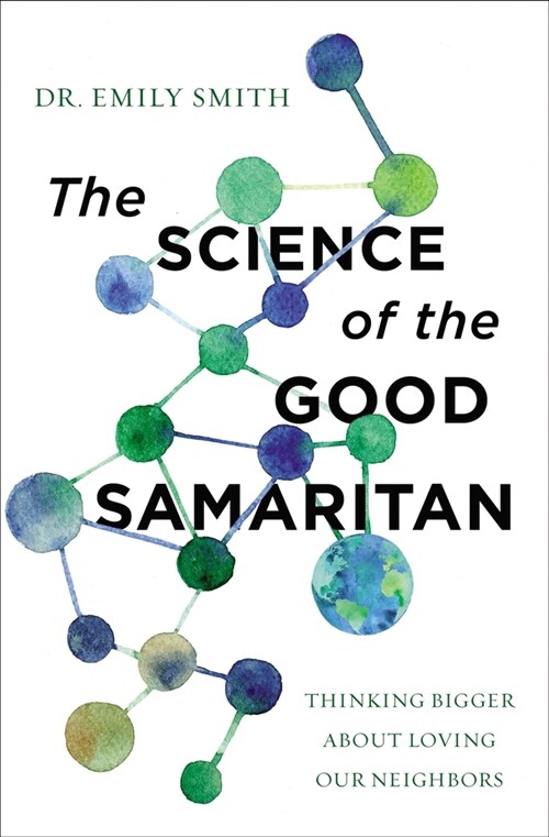 The Science of the Good Samaritan: Thinking Bigger about Loving Our Neighbors (Paperback)