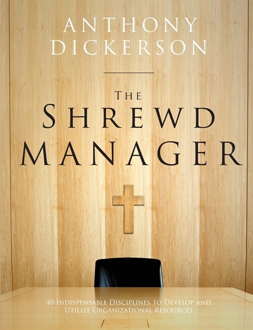 The Shrewd Manager: 40 Indispensable Disciplines To Develop And Utilize Organizational Resources (Paperback)