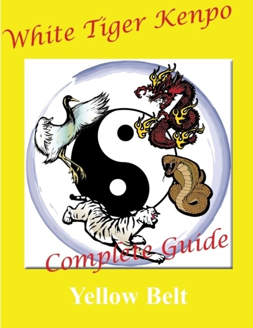 White Tiger Kenpo Complete Guide Yellow Belt (Paperback)