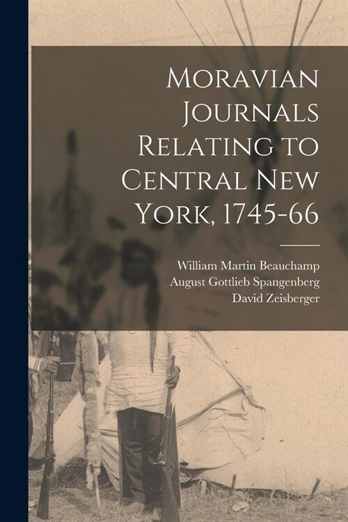 Moravian Journals Relating to Central New York, 1745-66 (Paperback)