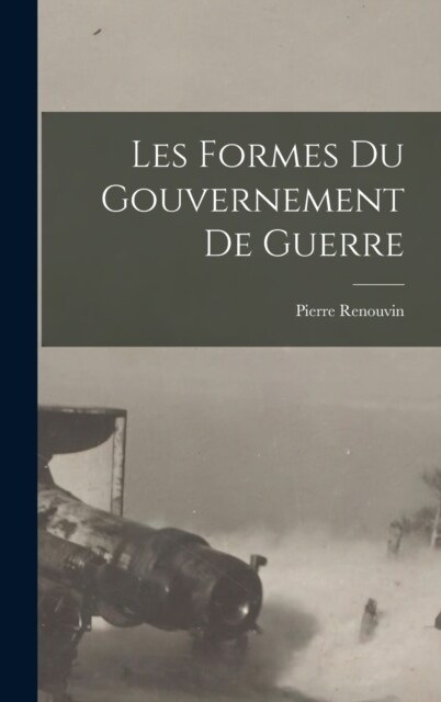 Les formes du gouvernement de guerre (Hardcover)