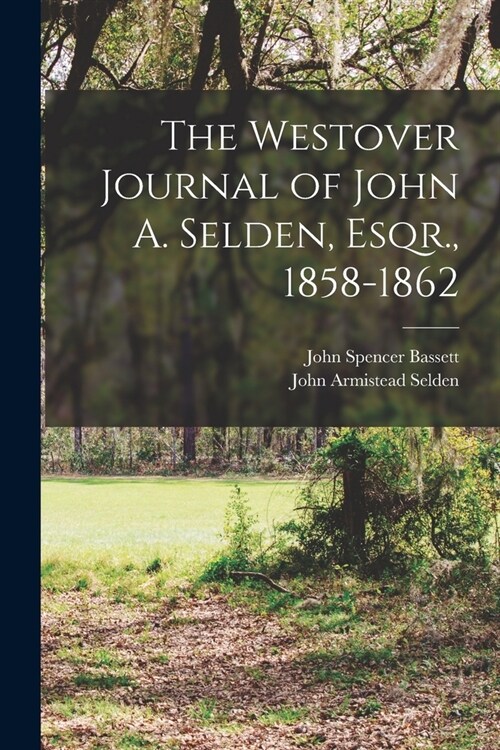 The Westover Journal of John A. Selden, Esqr., 1858-1862 (Paperback)