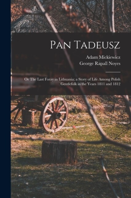 Pan Tadeusz; or The Last Foray in Lithuania; a Story of Life Among Polish Gentlefolk in the Years 1811 and 1812 (Paperback)