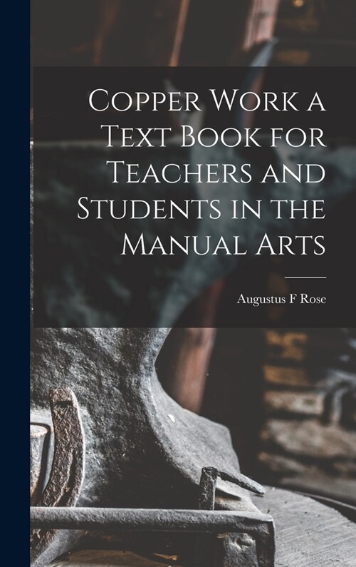 Copper Work a Text Book for Teachers and Students in the Manual Arts (Hardcover)