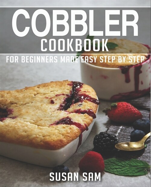 Cobbler Cookbook: Book 1, for Beginners Made Easy Step by Step (Paperback)