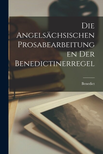 Die Angels?hsischen Prosabearbeitungen der Benedictinerregel (Paperback)