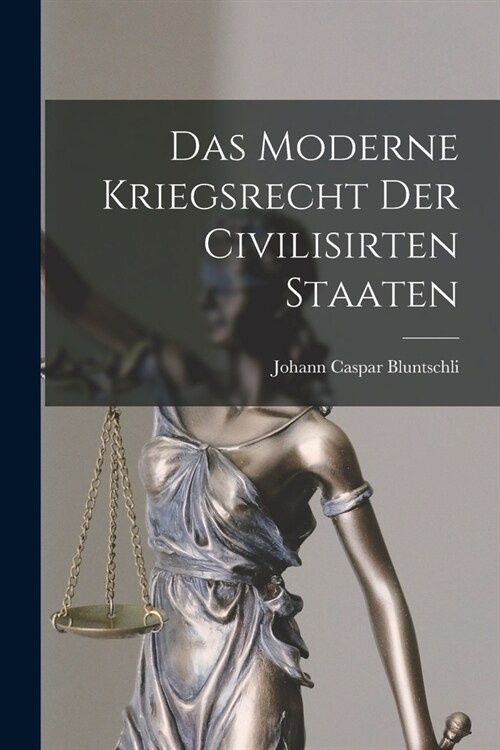 Das Moderne Kriegsrecht der Civilisirten Staaten (Paperback)