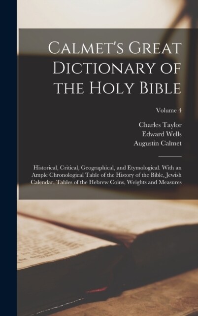 Calmets Great Dictionary of the Holy Bible: Historical, Critical, Geographical, and Etymological. With an Ample Chronological Table of the History of (Hardcover)