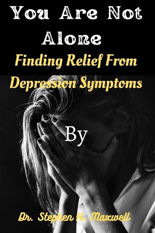 You are not alone: Finding Relief From Depression Symptoms (Paperback)