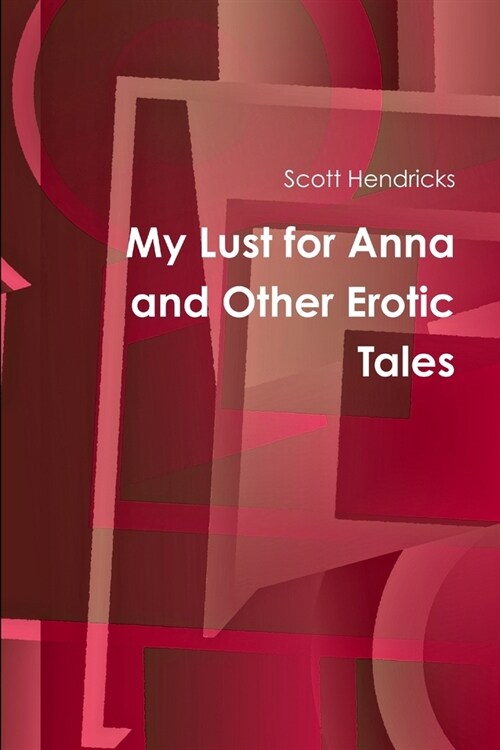 My Lust for Anna and Other Erotic Tales (Paperback)