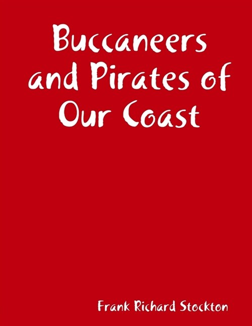 Buccaneers and Pirates of Our Coast (Paperback)