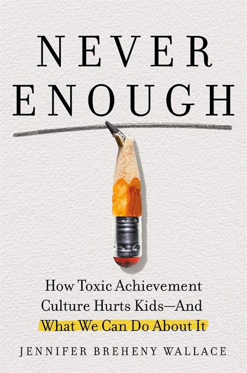 Never Enough: When Achievement Culture Becomes Toxic-And What We Can Do about It (Hardcover)