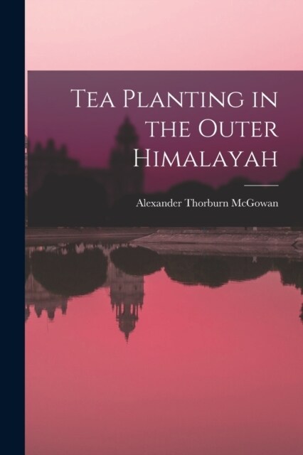 Tea Planting in the Outer Himalayah (Paperback)