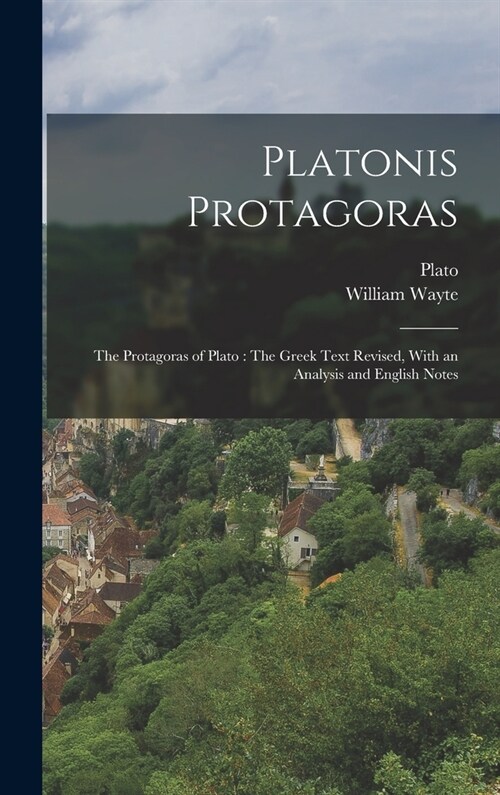 Platonis Protagoras: The Protagoras of Plato: The Greek Text Revised, With an Analysis and English Notes (Hardcover)