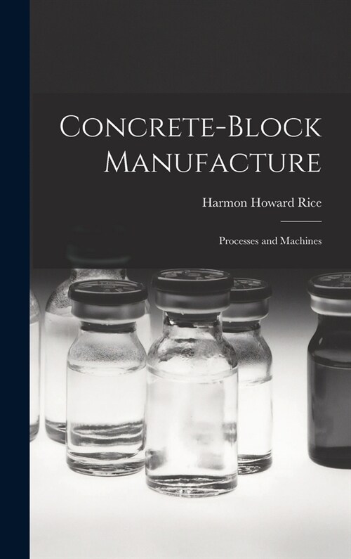 Concrete-block Manufacture; Processes and Machines (Hardcover)