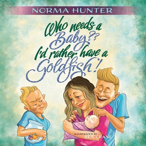 Who Needs a Baby? Id Rather a Goldfish! (Paperback)