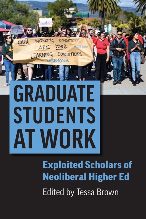 Graduate Students at Work: Exploited Scholars of Neoliberal Higher Ed (Hardcover)